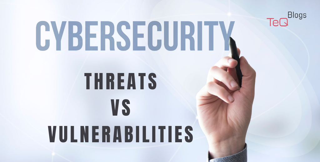 Cybersecurity Threats and Vulnerabilities - Are the two different?